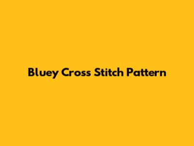 Bluey Cross Stitch Pattern