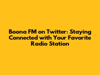 Boona FM on Twitter: Staying Connected with Your Favorite Radio Station