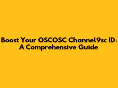 Boost Your OSCOSC Channel9sc ID: A Comprehensive Guide