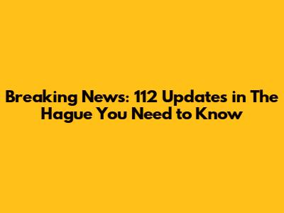 Breaking News: 112 Updates in The Hague You Need to Know