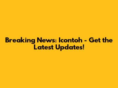 Breaking News: Icontoh - Get the Latest Updates!