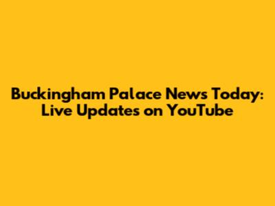 Buckingham Palace News Today: Live Updates on YouTube