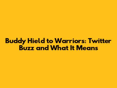 Buddy Hield to Warriors: Twitter Buzz and What It Means