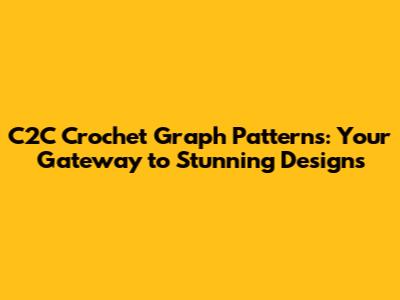 C2C Crochet Graph Patterns: Your Gateway to Stunning Designs