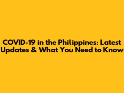 COVID-19 in the Philippines: Latest Updates & What You Need to Know