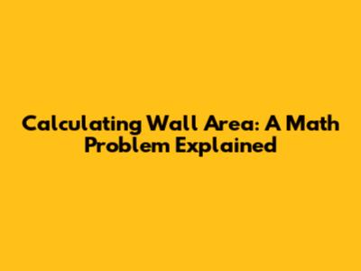 Calculating Wall Area: A Math Problem Explained