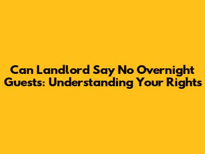 Can Landlord Say No Overnight Guests: Understanding Your Rights