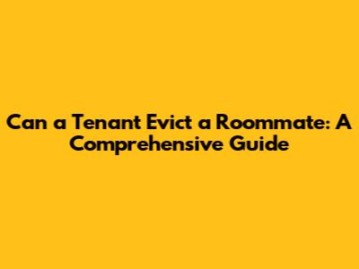 Can a Tenant Evict a Roommate: A Comprehensive Guide