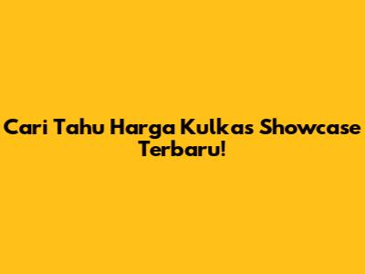 Cari Tahu Harga Kulkas Showcase Terbaru!