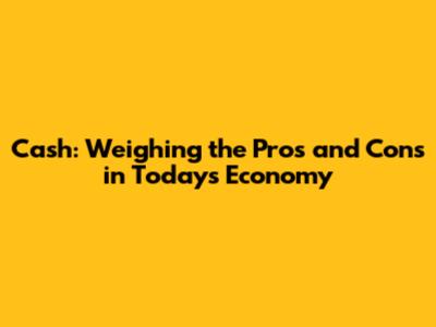 Cash: Weighing the Pros and Cons in Today's Economy