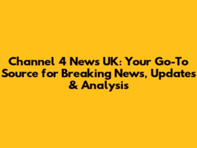 Channel 4 News UK: Your Go-To Source for Breaking News, Updates & Analysis
