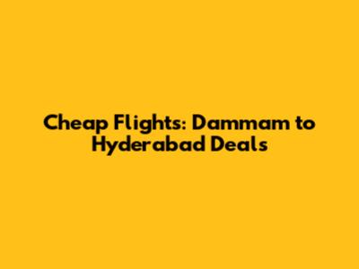 Cheap Flights: Dammam to Hyderabad Deals