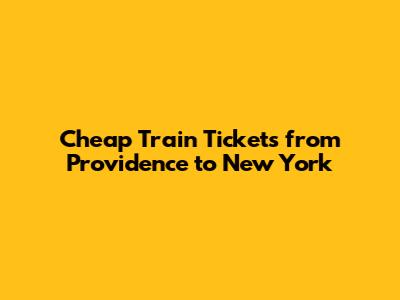 Cheap Train Tickets from Providence to New York