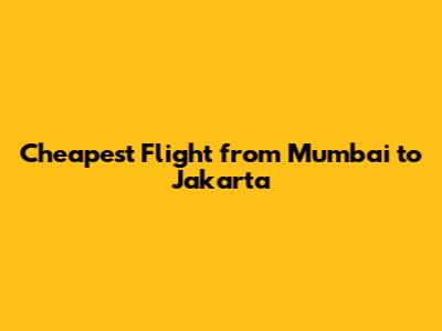 Cheapest Flight from Mumbai to Jakarta