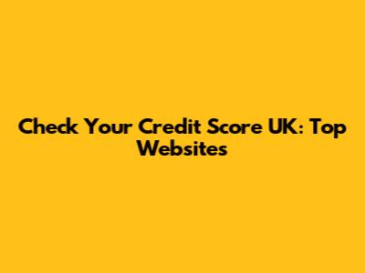 Check Your Credit Score UK: Top Websites