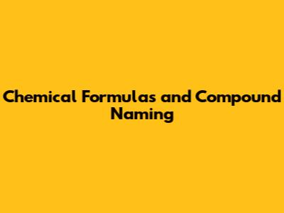 Chemical Formulas and Compound Naming