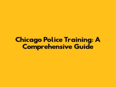 Chicago Police Training: A Comprehensive Guide