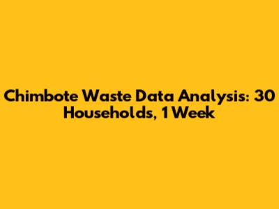 Chimbote Waste Data Analysis: 30 Households, 1 Week