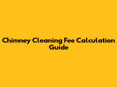 Chimney Cleaning Fee Calculation Guide