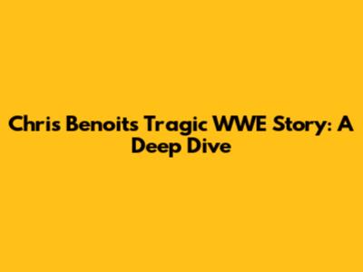 Chris Benoit's Tragic WWE Story: A Deep Dive