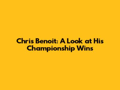 Chris Benoit: A Look at His Championship Wins