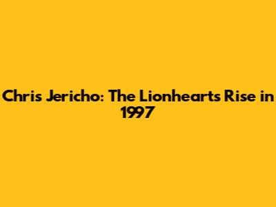 Chris Jericho: The Lionheart's Rise in 1997