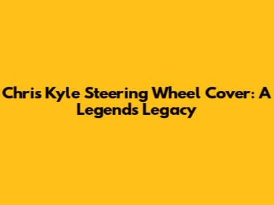 Chris Kyle Steering Wheel Cover: A Legend's Legacy