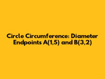 Circle Circumference: Diameter Endpoints A(1,5) and B(3,2)