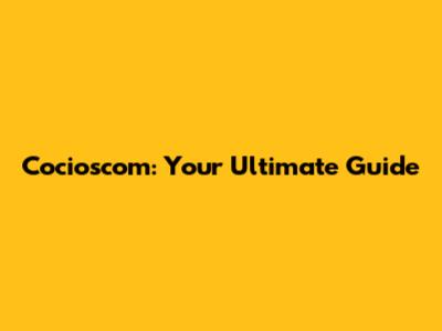 Cocioscom: Your Ultimate Guide