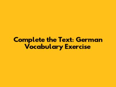 Complete the Text: German Vocabulary Exercise