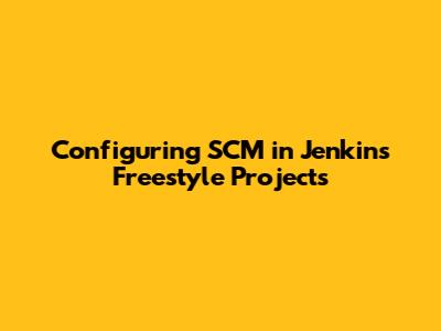 Configuring SCM in Jenkins Freestyle Projects