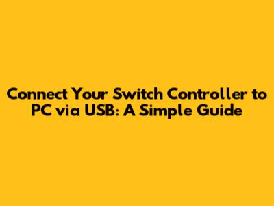 Connect Your Switch Controller to PC via USB: A Simple Guide