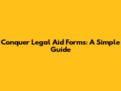 Conquer Legal Aid Forms: A Simple Guide