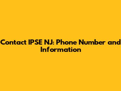 Contact IPSE NJ: Phone Number and Information