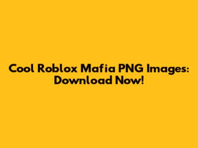 Cool Roblox Mafia PNG Images: Download Now!
