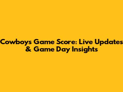Cowboys Game Score: Live Updates & Game Day Insights