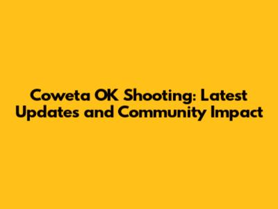 Coweta OK Shooting: Latest Updates and Community Impact