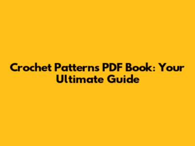 Crochet Patterns PDF Book: Your Ultimate Guide