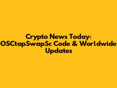 Crypto News Today: OSCtapSwapSc Code & Worldwide Updates