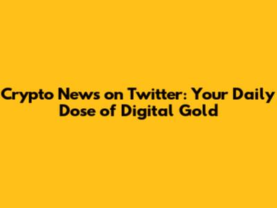 Crypto News on Twitter: Your Daily Dose of Digital Gold