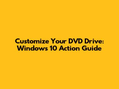 Customize Your DVD Drive: Windows 10 Action Guide