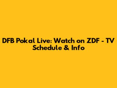 DFB Pokal Live: Watch on ZDF - TV Schedule & Info