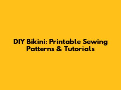 DIY Bikini: Printable Sewing Patterns & Tutorials