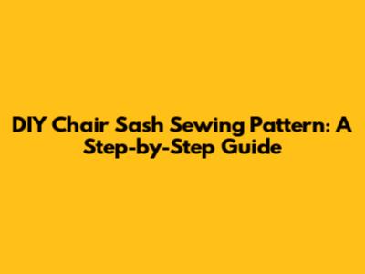 DIY Chair Sash Sewing Pattern: A Step-by-Step Guide