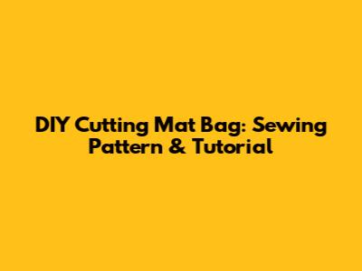 DIY Cutting Mat Bag: Sewing Pattern & Tutorial