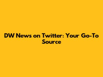 DW News on Twitter: Your Go-To Source