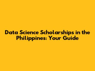 Data Science Scholarships in the Philippines: Your Guide