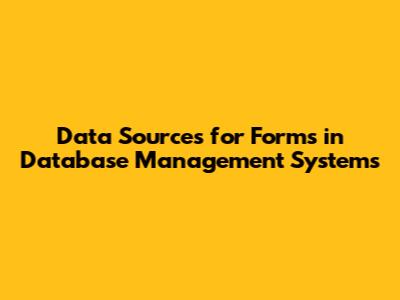 Data Sources for Forms in Database Management Systems