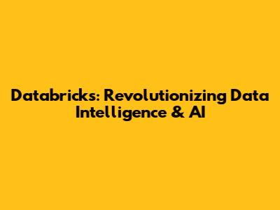 Databricks: Revolutionizing Data Intelligence & AI