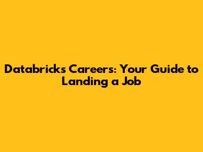 Databricks Careers: Your Guide to Landing a Job